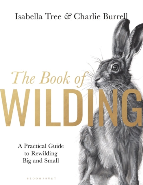 Isabella Tree - Book of Wilding : A Practical Guide to Rewilding, Big