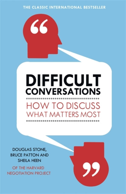 Sheila Heen - Difficult Conversations : How to Discuss What Matters Mo