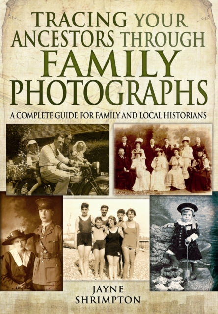 Jayne Shrimpton - Tracing Your Ancestors Through Family Photographs: A