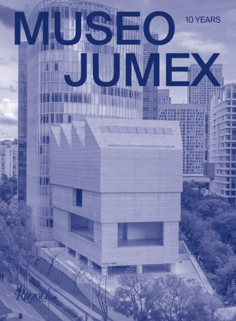 Melanie Smith - MUSEO JUMEX : 10 Years - Hardback