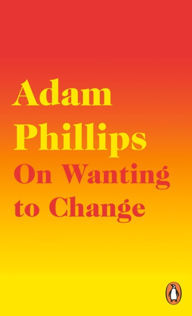 Adam Phillips - On Wanting to Change - New Paperback
