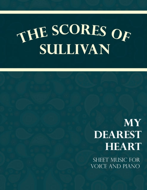 Sullivan - Scores of - My Dearest Heart - Sheet Music for Voice and P