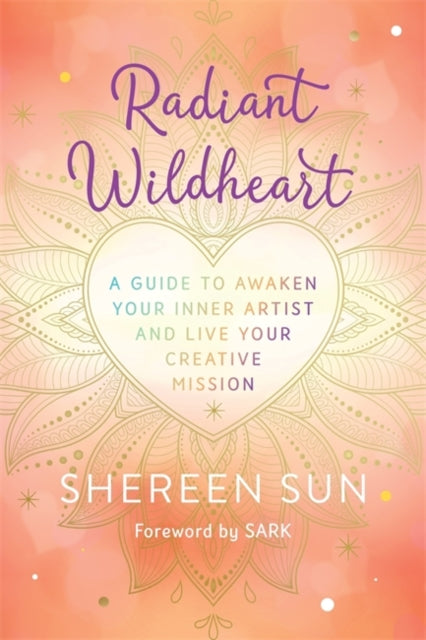 Shereen Choudhury - Radiant Wildheart : A Guide to Awaken Your Inner A