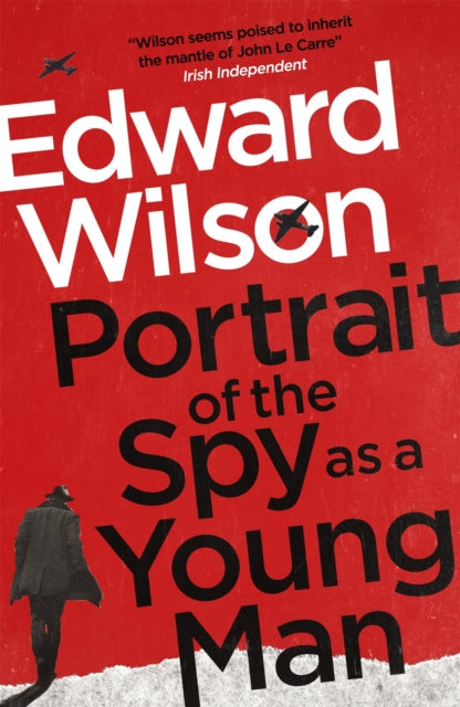 Edward Wilson - Portrait of the Spy as a Young Man : A gripping WWII e