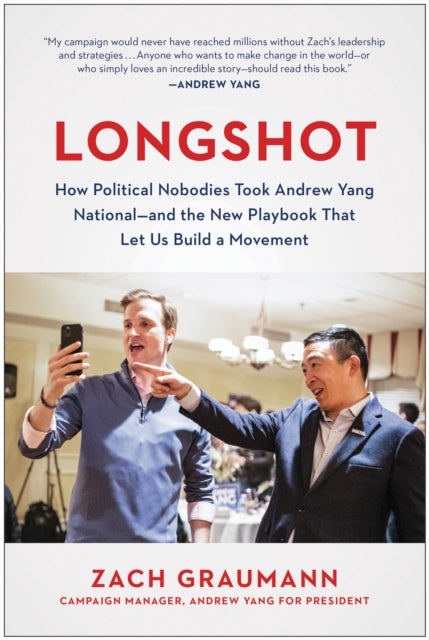 Zach Graumann - Longshot : How Political Nobodies Took Andrew Yang Nat