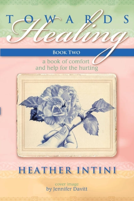 Intini - Towards Healing: Book Two: A Book of Comfort and Help for the