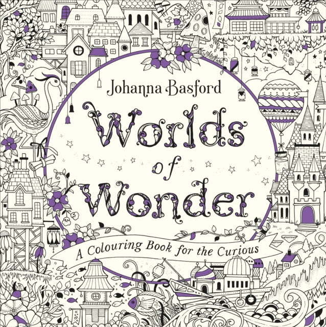 Johanna Basford - Worlds of Wonder : A Colouring Book for the Curious