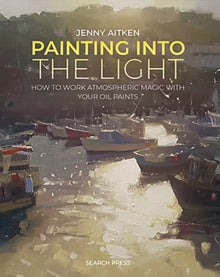 Jenny Aitken - Painting into the Light : How to Work Atmospheric Magic