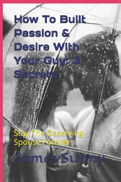 Sunny - How To Built Passion & Desire With Your Guy 3 Secrets (Stay