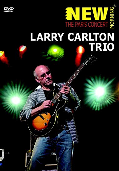 Larry Carlton Trio - New Morning: The Paris Concert - New DVD