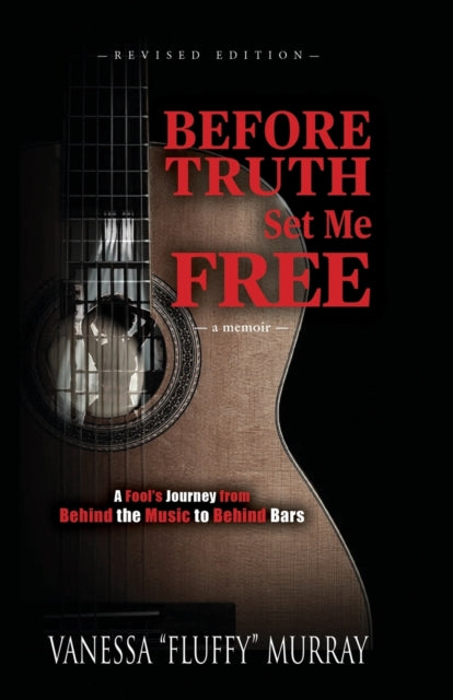 Murray - BEFORE TRUTH SET ME FREE A Fool's Journey from Behind the Mu