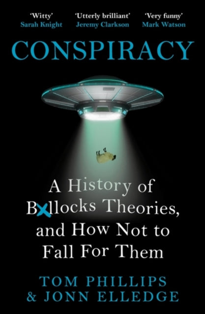 Jonn Elledg - Conspiracy A History of Boll*cks Theories, and How Not