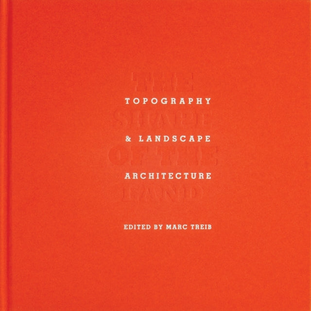 Shape of the Land : Topography & Landscape Architecture - New Hardback