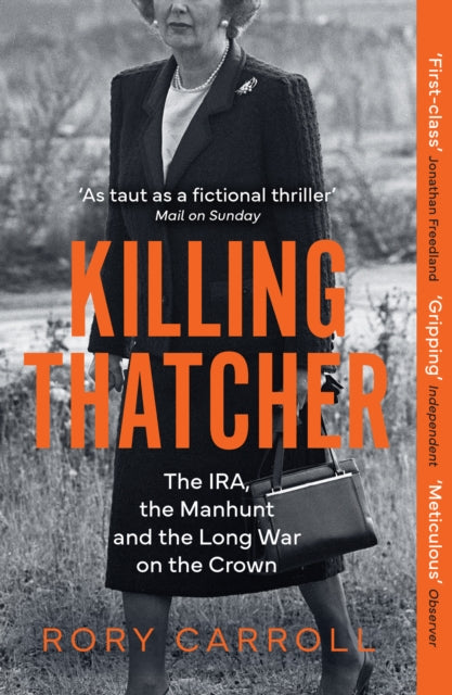 Rory Carroll - Killing Thatcher : The IRA, the Manhunt and the Long Wa