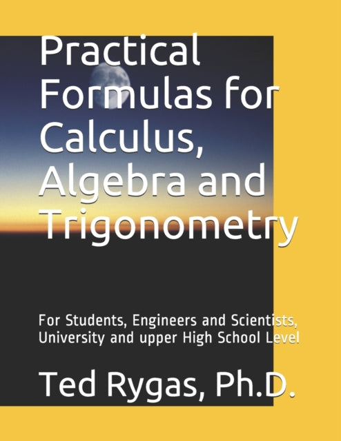 Rygas - Practical Formulas for Calculus, Algebra and Trigonometry For