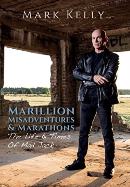 Mark Kelly - Marillion, Misadventures & Marathons : The Life & Times Of