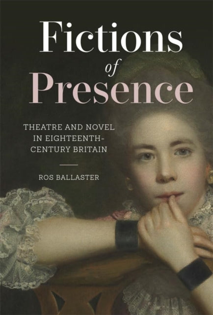 Ballaster - Fictions of Presence Theatre and Novel in Eighteenth-Cent