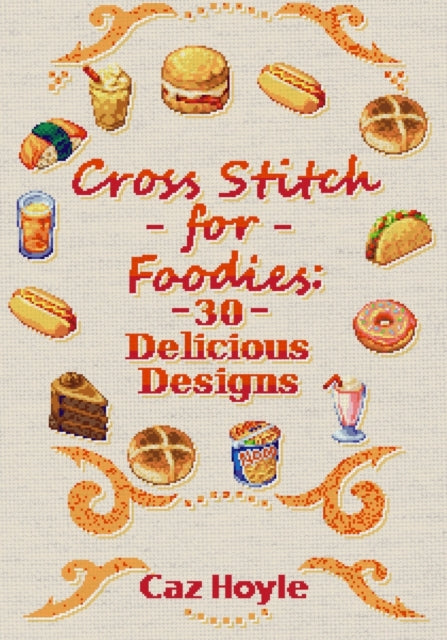 Hoyl - Cross Stitch for Foodies 30 Delicious Designs 30 cross stitch