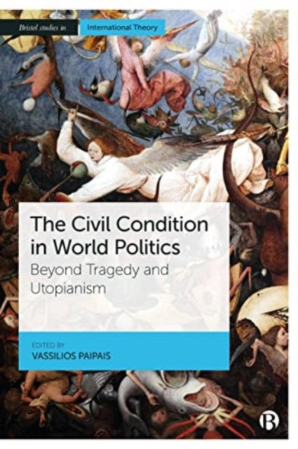 Civil Condition in World Politics : Beyond Tragedy and Utopianism - Pa