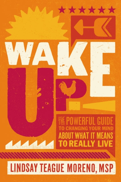 Lindsay Teague Moren - Wake Up! : The Powerful Guide to Changing Your