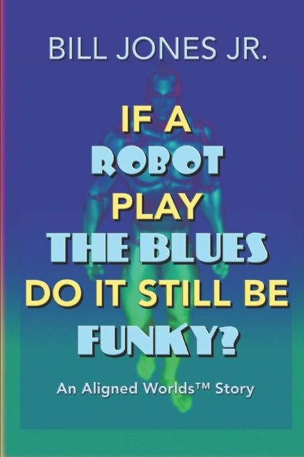 Jones Jr. - If A Robot Play The Blues Do It Still Be Funky? - New pape