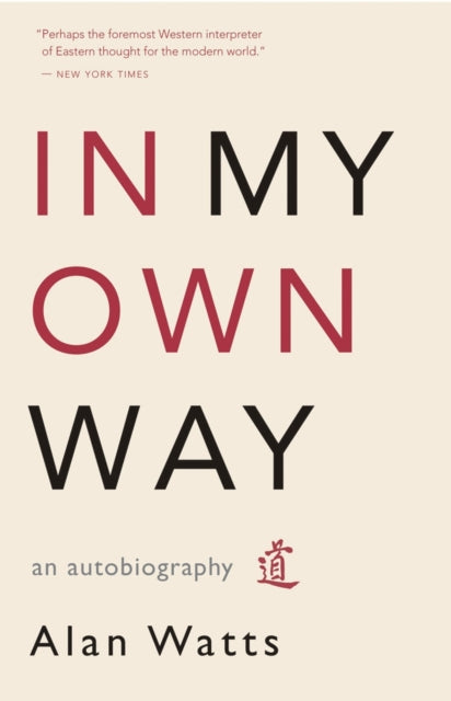 Alan Watts - In My Own Way : An Autobiography - Paperback