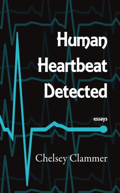 Chelsey Clammer - Human Heartbeat Detected - Paperback