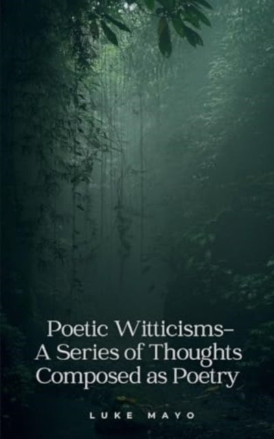 Mayo - Poetic Witticisms- A Series of Thoughts Composed as Poetry - Ne