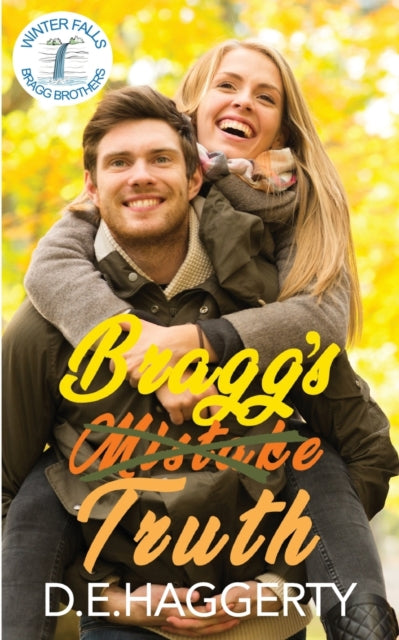 Haggerty - Bragg's Truth a second chance small town romantic comedy -