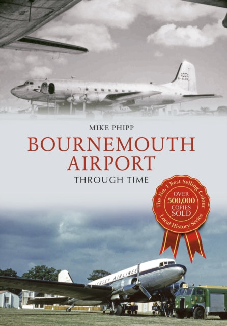 Mike Phipp - Bournemouth Airport Through Time - New Paperback