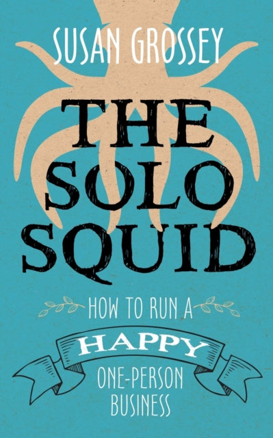Grossey - Solo Squid How to Run a Happy One-Person Business - New pap