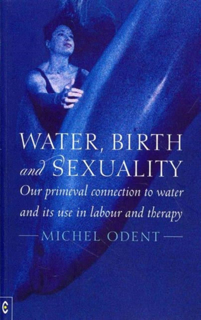 Michel Odent - Water, Birth and Sexuality : Our Primeval Connection to