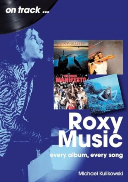 Michael Kulikowski - Roxy Music On Track : Every Album, Every Song - N