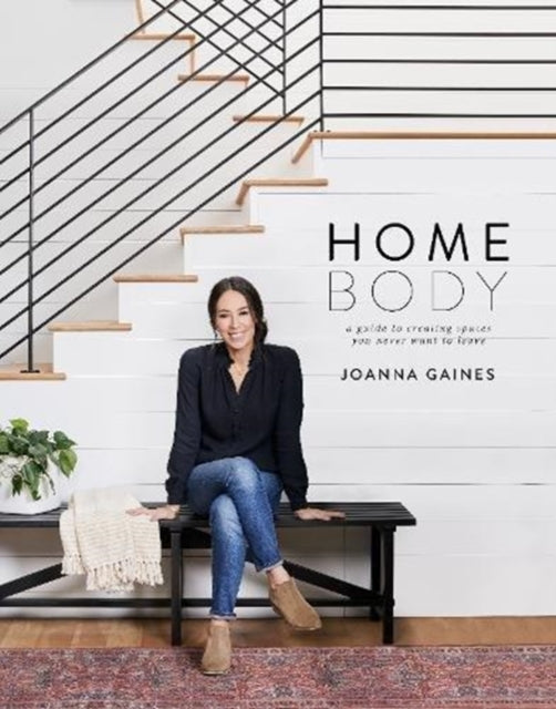 Joanna Gaines - Homebody : A Guide to Creating Spaces You Never Want t