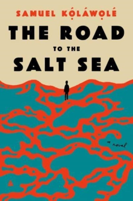 Samuel Kolawole - Road to the Salt Sea : A Novel - New Hardback