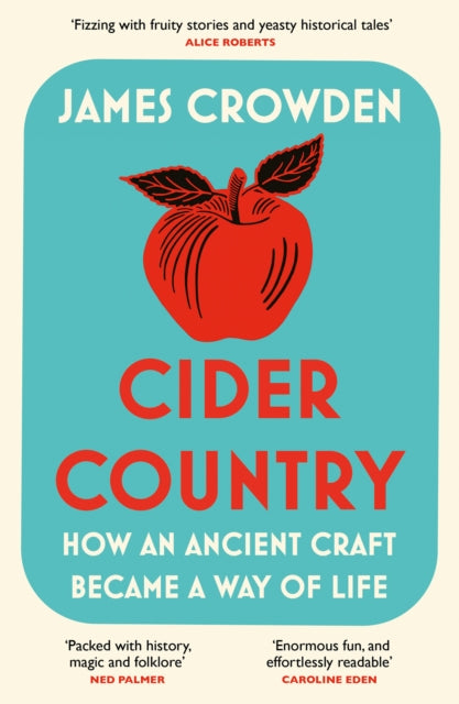 James Crowden - Cider Country : How an Ancient Craft Became a Way of L