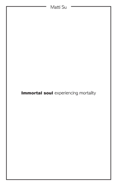Su - Immortal soul experiencing mortality - New hardback or cased book