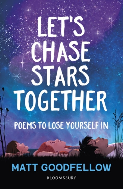 Matt Goodfellow - Let's Chase Stars Together : Poems to lose yours