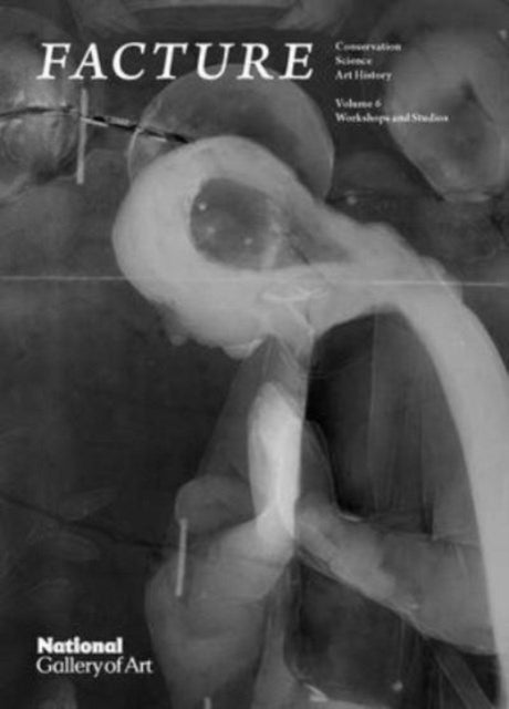 Facture: Conservation, Science, Art History : Volume 6: Workshops and