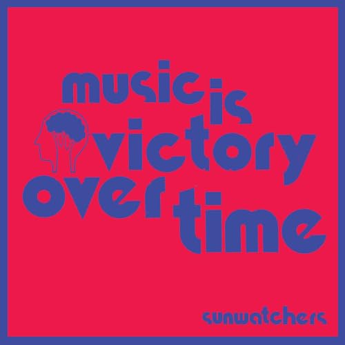Sunwatchers - Music Is Victory Over Time - Vinyl Record