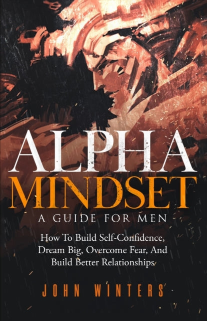 Winters - Alpha Mindset -A Guide For Men How To Build Self-Confidence