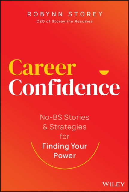 Robynn Storey - Career Confidence : No-BS Stories and Strategies for F