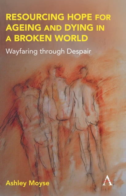 Moys - Resourcing Hope for Ageing and Dying in a Broken World Wayfar