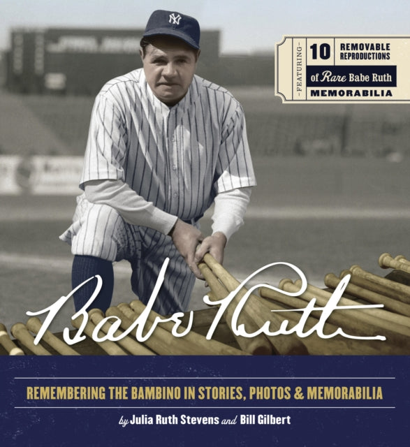 Bill Gilbert - Babe Ruth : Remembering the Bambino in Stories, Photos,