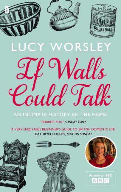 Lucy Worsley - If Walls Could Talk : An intimate history of the home -
