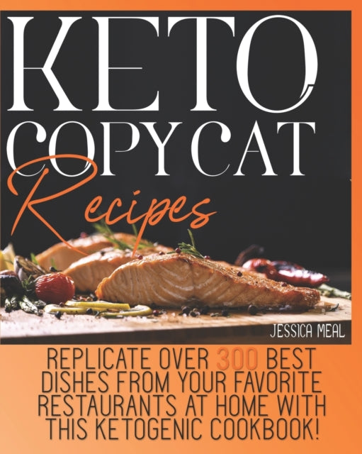 Meal - KETO COPYCAT RECIPES Replicate Over 300 Best Dishes From Your