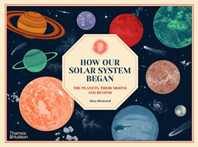 Aina Bestard - How Our Solar System Began : The Planets, Their Moons a