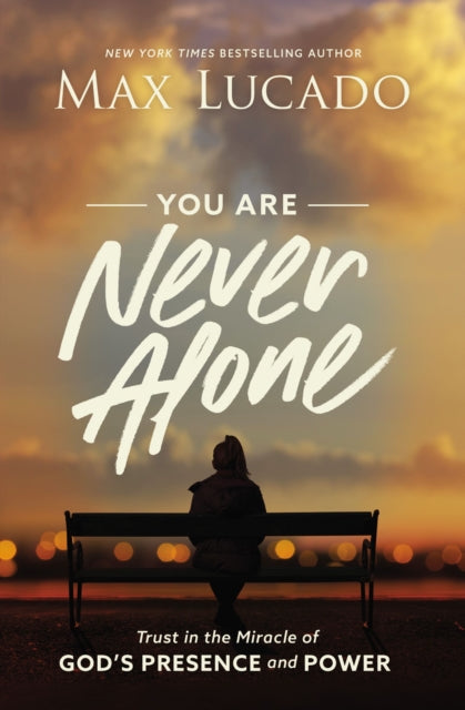 Max Lucado - You Are Never Alone : Trust in the Miracle of God's P