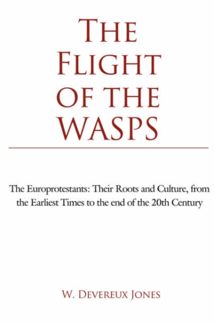 Jones - Flight of the WASPS: The Europrotestants: Their Roots and Cult