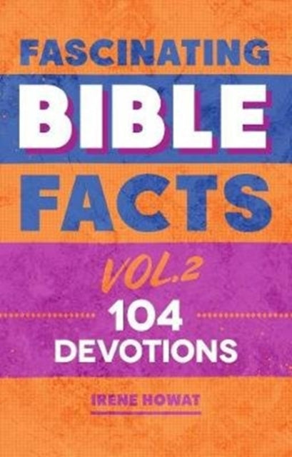 Irene Howat - Fascinating Bible Facts Vol. 2 : 104 Devotions - Hardbac